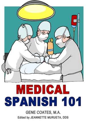 Medical Spanish 101 de Gene Coates Ma