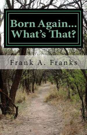 Born Again...What's That? de Frank A. Franks