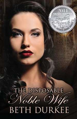 The Disposable Noble Wife de Beth Durkee