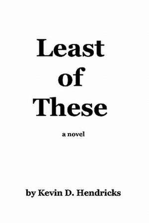 Least of These de Kevin D. Hendricks