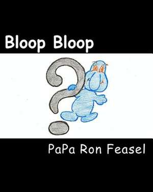 Bloop Bloop de Papa Ron Feasel