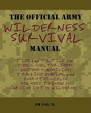 The Official Army Wilderness Survival Manual de U. S. Army Field Manual 3-05 70