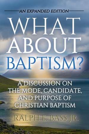 What about Baptism? de Ralph E. Bass