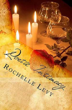 Poetic Intimacy de Rochelle Levy