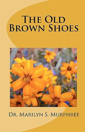 The Old Brown Shoes de Marilyn S. Murphree