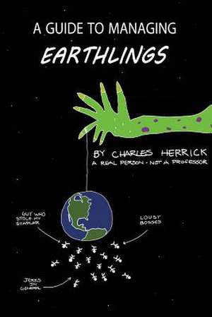 A Guide to Managing Earthlings de Charles Herrick