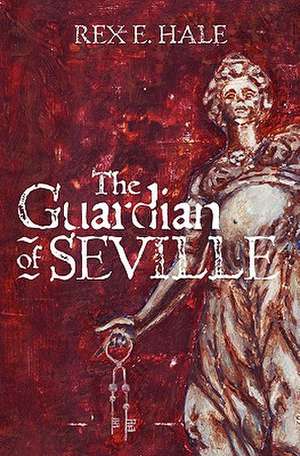 The Guardian of Seville de Rex E. Hale