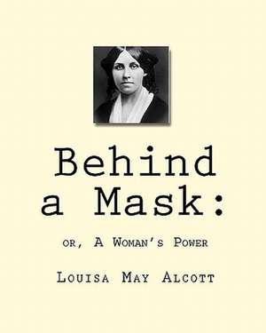 Behind a Mask de Louisa May Alcott