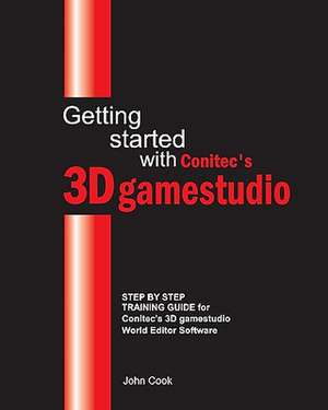 Getting Started with Conitec's 3D Gamestudio de John Cook