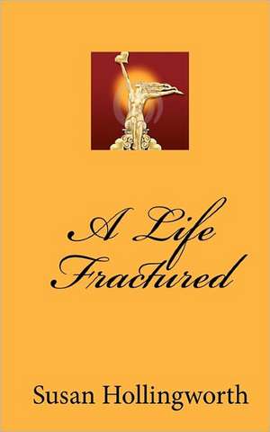 A Life Fractured de Susan Hollingworth