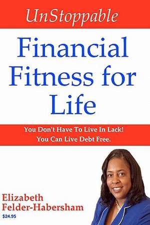 Unstoppable Financial Fitness for Life de Elizabeth Felder-Habersham