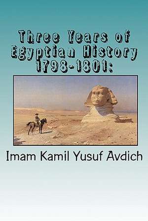 Three Years of Egyptian History 1798-1801 de Imam Kamil Yusuf Avdich