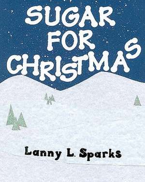 Sugar for Christmas de Lanny L. Sparks