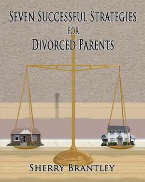 Seven Successful Strategies for Divorced Parents de Sherry Brantley