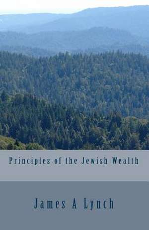 Principles of the Jewish Wealth de James a. Lynch