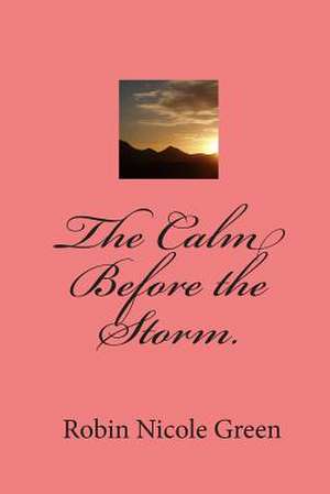 The Calm Before the Storm. de Robin Nicole Green