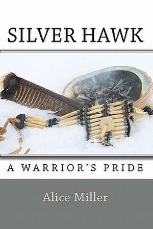 Silver Hawk a Warrior's Pride de Alice Miller