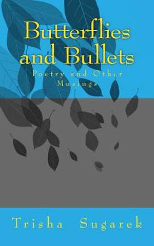 Butterflies and Bullets de Trisha Sugarek