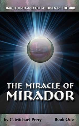 The Miracle of Mirador de C. Michael Perry