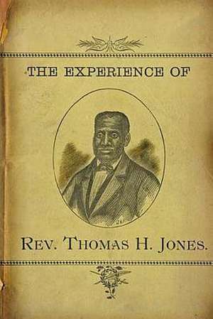 The Experience of REV.Thomas H. Jones de Rev Thomas H. Jones