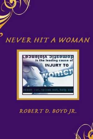 Never Hit a Woman de Robert D. Boyd Jr