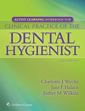 Active Learning Workbook for Clinical Practice of the Dental Hygienist de Charlotte J. Wyche RDH, MS