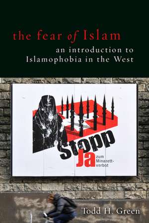 The Fear of Islam an Introduction to Islamophobia in the West: Rethinking Scripture and History Through Gregory of Nazianzus and Hans Frei de Todd H. Green