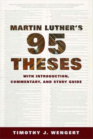 Martin Luther's Ninety-Five Theses de Timothy J. Wengert