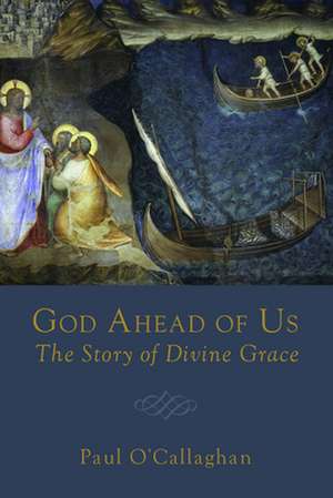 God Ahead of Us: The Story of Divine Grace de Paul O'Callaghan