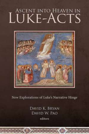 Ascent into Heaven in Luke-Acts de David K Bryan