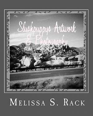 Slushpuppy's Artwork & Photography de Melissa S. Rack