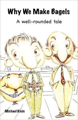 Why We Make Bagels de Michael Klein