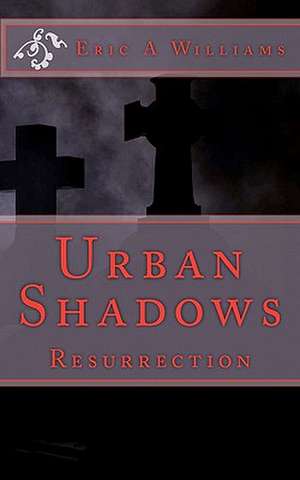 Urban Shadows: Resurrection de Eric A. Williams