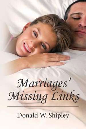 Marriages' Missing Links de Donald W. Shipley