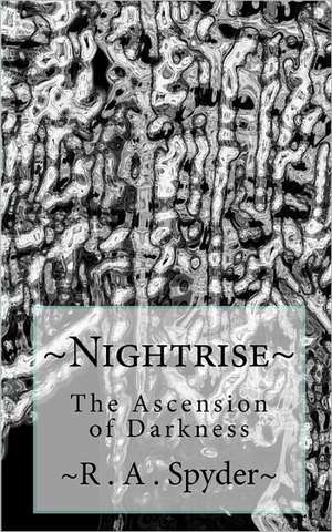 Nightrise: The Ascension of Darkness de R. A. Spyder