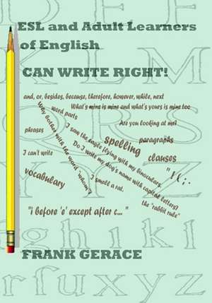 ESL and Adult English Learners Can Write Right! de Frank A. Gerace Ph. D.