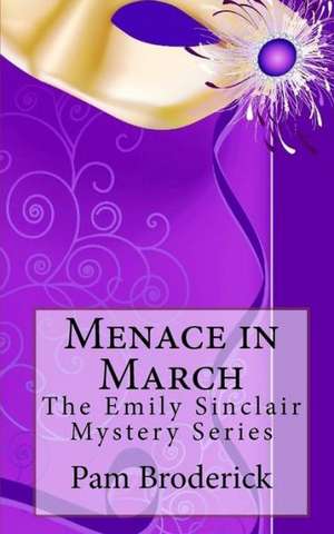 Menace in March: The Emily Sinclair Mystery Series de Pam Broderick