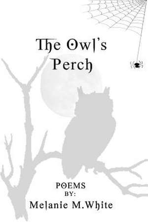 The Owl's Perch: A Trilogy de Melanie M. White