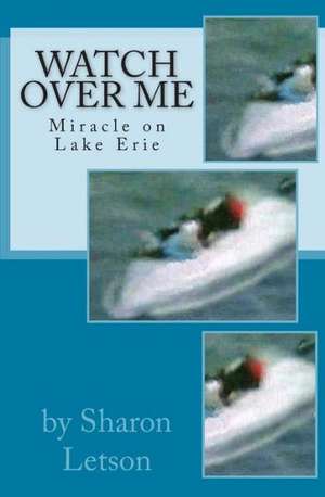 Watch Over Me: Miracle on Lake Erie de Sharon Letson