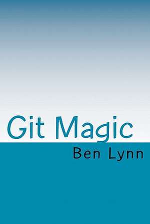 Git Magic: Cowboys Are Like Outhouses...All the Good Ones Are Taken!! de Ben Lynn