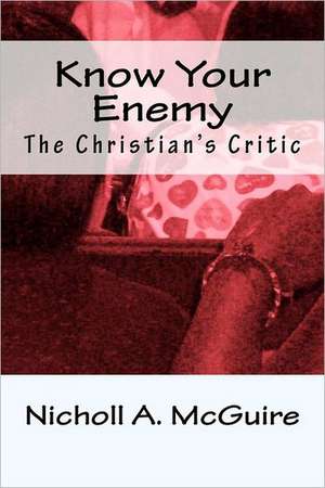 Know Your Enemy: The Christian's Critic de Nicholl McGuire