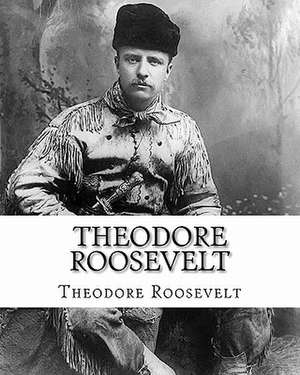 Theodore Roosevelt de Theodore Roosevelt