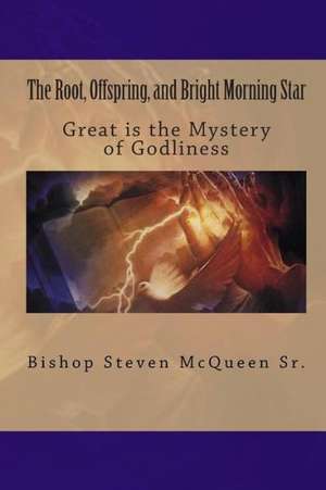 The Root, Offspring, and Bright Morning Star de Bishop Steven McQueen Sr