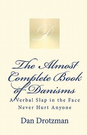 The Almost Complete Book of Danisms de Dan Drotzman