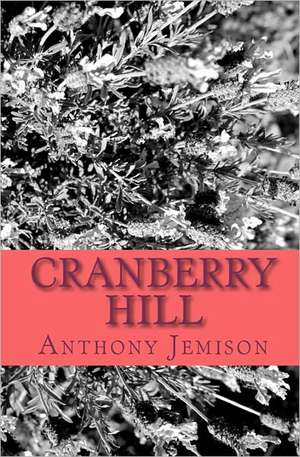 Cranberry Hill: Perfect in Mother Nature's Eyes de Anthony Jemison