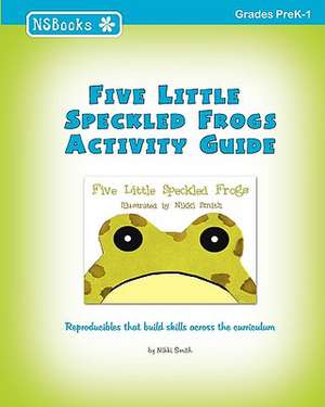 Five Little Speckled Frogs Activity Guide de Nikki Smith