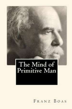 The Mind of Primitive Man de Franz Boas