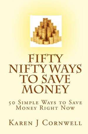 Fifty Nifty Ways to Save Money de Karen J. Cornwell