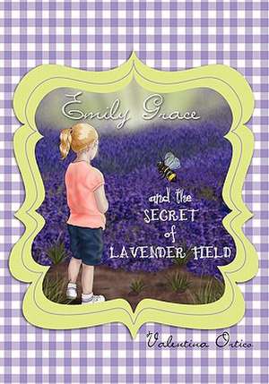 Emily Grace and the Secret of Lavender Field de Valentina Ortico