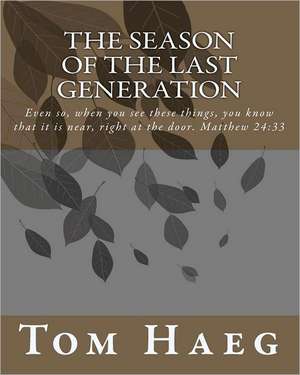 The Season of the Last Generation: An Illustrated Guide de Tom Haeg